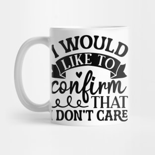 I Would Like To Confirm That I Don't Care Shirt, Funny Sarcastic Quote Shirt, Funny Quote Shirt, Sarcastic Saying Shirt, Cute Trendy Shirt Mug